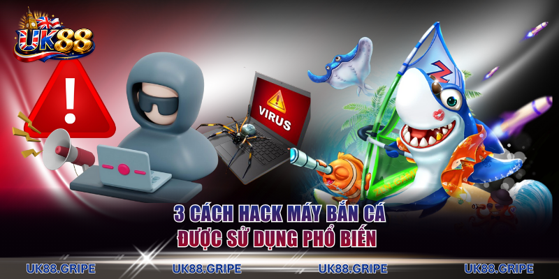 3 cách hack máy bắn cá được sử dụng phổ biến