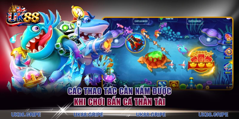 Các thao tác cần nắm được khi chơi bắn cá Thần Tài