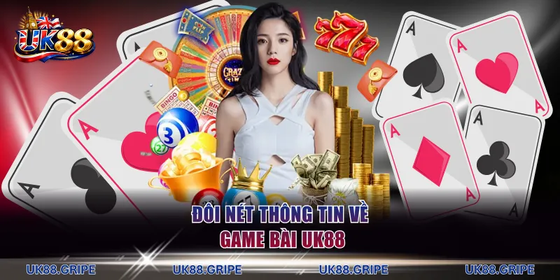 Đôi nét thông tin về game bài UK88