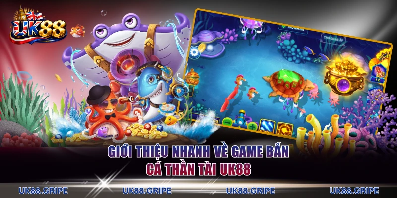 Giới thiệu nhanh về game bắn cá Thần Tài UK88