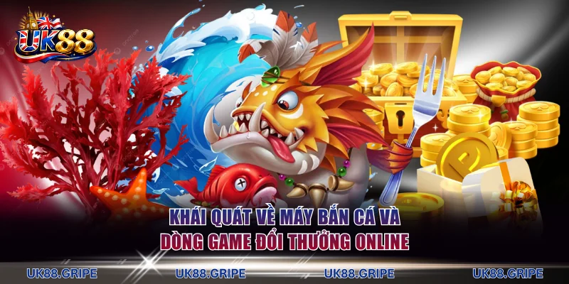 Khái quát về máy bắn cá và dòng game đổi thưởng online