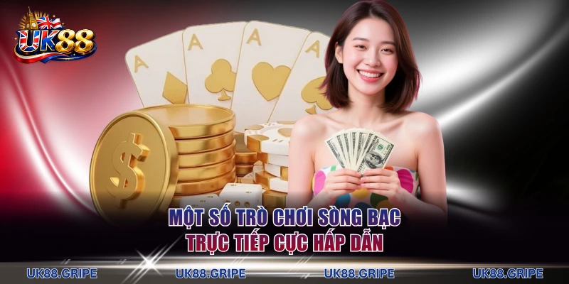 Một số trò chơi sòng bạc trực tiếp cực hấp dẫn