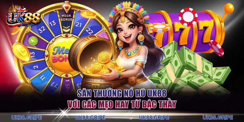 Săn thưởng nổ hũ UK88 với các mẹo chơi hay từ bậc thầy lâu năm