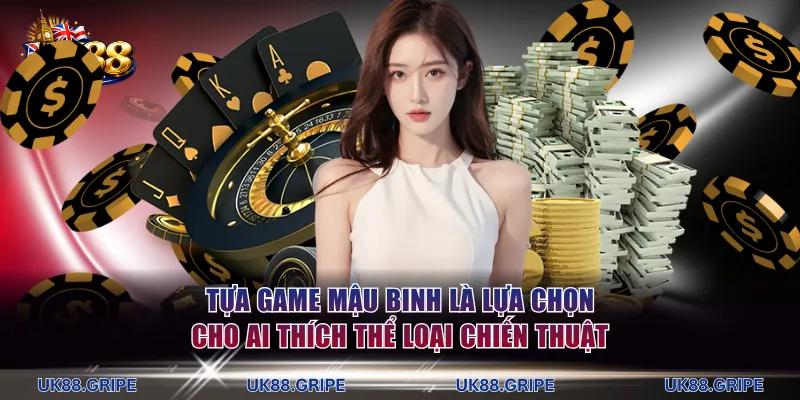 Tựa game Mậu Binh là lựa chọn cho ai thích thể loại chiến thuật
